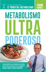Metabolismo ultra poderoso : una guía práctica y personalizada de los principios que funcionan para bajar de peso, recobrar la energía, mejorar la salud y mantenerla cover image