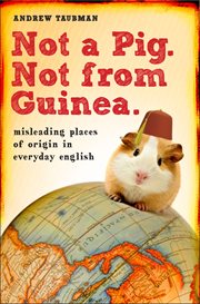 Not a pig. not from guinea.. Misleading Places of Origin in Everyday English cover image