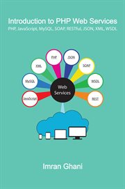 Introduction to PHP Web Services : PHP, JavaScript, MySQL, SOAP, RESTful, JSON, XML, WSDL cover image