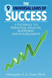 The 9 universal laws of success. A PATHWAY TO PERSONAL WEALTH, HAPPINESS, AND FULFILLMENT cover image