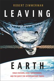 Leaving earth : space stations, rival superpowers, and the quest for interplanetary travel cover image
