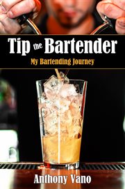 Tip the bartender. My Bartending Journey cover image