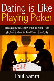 Date smarter using poker strategies. In Relationships, Know When to Hold Them & When to Fold Them cover image