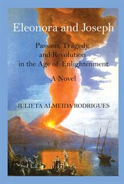 Eleonora and Joseph : Passion, Tragedy, and Revolution in the Age of Enlightenment cover image