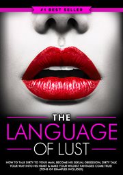 Dirty talk: the language of lust - how to talk dirty to your man, become his sexual obsession, di cover image