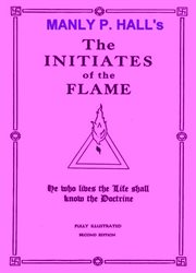 The initiates of the flame : he who lives the life shall know the doctrine cover image