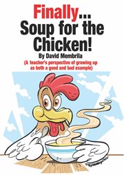 Finally...Soup for the chicken! : A.K.A. the circus I grew up in cover image