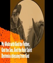 My walk with god the father, god the son, god the holy spirit. Dystonia a blessing from God cover image