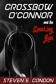 Crossbow o'connor and the smoking gun cover image