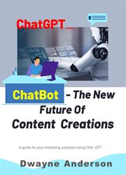 Chatbots - the new future for content creation : the New Future for Content Creation cover image