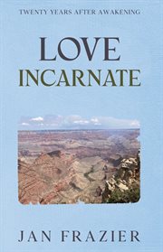 Love Incarnate : Twenty Years After Awakening cover image