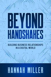 Beyond Handshakes : Building Business Relationships in a Digital World cover image