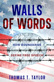 Walls of Words : How Boundaries Define â¨Free Speech cover image