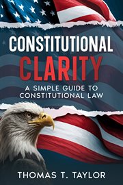Constitutional Clarity : A Simple Guide to Constitutional Law cover image