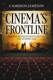 Cinema's Frontline : War Films from Silent Era to the Modern Day cover image