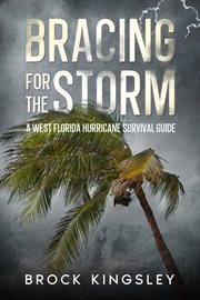 Bracing for the storm : a West Florida hurricane survival guide cover image
