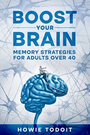 Boost your brain. Memory strategies for adults over 40 cover image