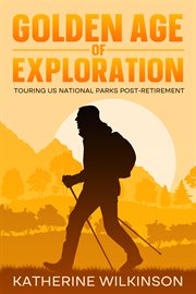 Golden Age of Exploration : Touring US National Parks Post-Retirement cover image