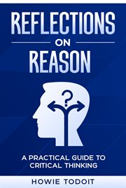 Reflections on Reason : A Practical Guide to Critical Thinking cover image