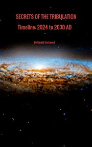 The Secrets of the Tribulation : TIMELINE: 2024 TO 2030 AD cover image