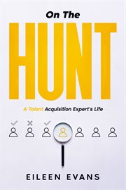 On the Hunt : A Talent Acquisition Pro's Life cover image