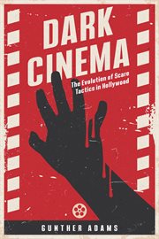 Dark Cinema : The Evolution of Scare Tactics in Hollywood cover image