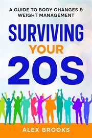 Surviving Your 20s : A Guide to Body Changes & Weight Management cover image