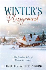 Winter's Playground : The Timeless Tales of Snowy Recreation cover image
