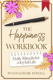 The Happiness Workbook : Daily Rituals for a Joyful Life cover image