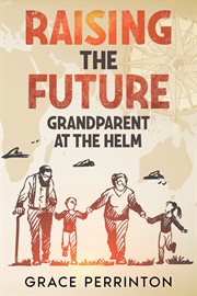 Raising the Future : Grandparents at the Helm cover image