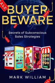 Buyer Beware : Secrets of Subconscious Sales Strategies cover image