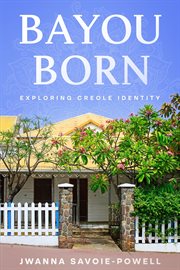 Bayou Born : Exploring Creole Identity cover image