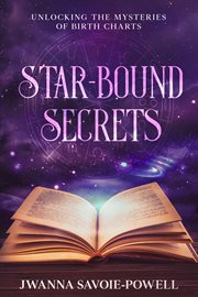 Star-Bound Secrets : Unlocking the Mysteries of Birth Charts cover image