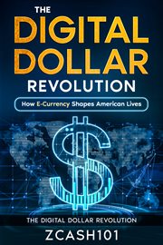 The Digital Dollar Revolution : How E-Currency Shapes American Lives cover image