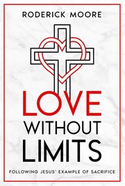 Love Without Limits : Following Jesus' Example of Sacrifice cover image