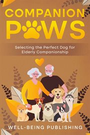 Companion Paws : Selecting the Perfect Dog for Elderly Companionship cover image