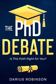 The PhD Debate : Is This Path Right for You? cover image