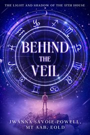 Behind the Veil : The Light and Shadow of the 12th House cover image