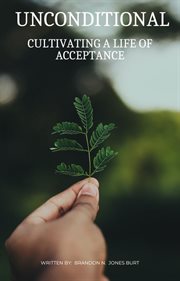 Unconditional : Cultivating a Life of Acceptance cover image