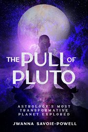 The Pull of Pluto : Astrology's Most Transformative Planet Explored cover image