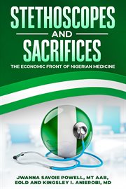 Stethoscopes and Sacrifices : The Economic Front of Nigerian Medicine cover image