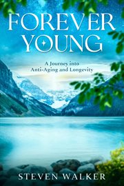 Forever Young : A Journey into Anti-Aging and Longevity cover image