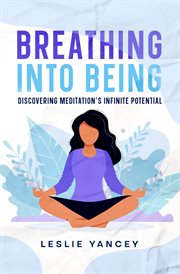 Breathing Into Being : Discovering Meditation's Infinite Potential. Brain Scaping cover image