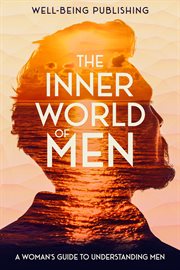 The Inner World of Men : A Woman's Guide to Understanding Men cover image