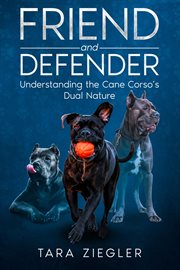 Friend and Defender : Understanding the Cane Corso's Dual Nature cover image