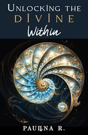 Unlocking the Divine Within : Exploring self healing and self Mastery Through Cosmic Past Lives cover image