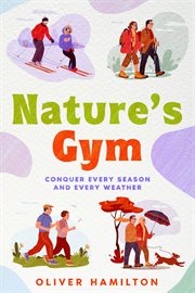 Nature's Gym : Conquer Every Season and Every Weather cover image