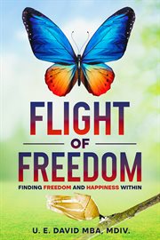 Flight of Freedom : Finding Freedom and Happiness Within cover image