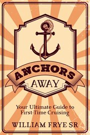 Anchors Away : Your Ultimate Guide to First-Time Cruising cover image