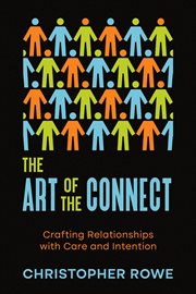 The Art of the Connect : Crafting Relationships with Care and Intention. Relationships (Rowe) cover image